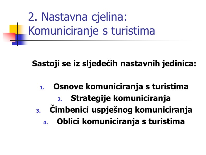 2. Nastavna cjelina: Komuniciranje s turistima  Sastoji se iz sljedećih nastavnih jedinica: 